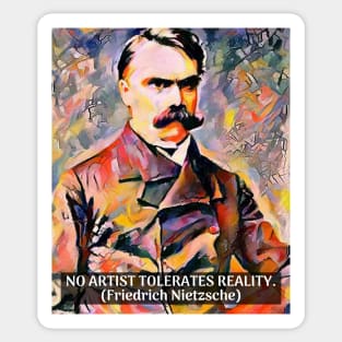 Nietzsche Quote No Artist Tolerates Reality Sticker